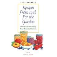 Recipes from and for the Garden : How to Use and Enjoy Your ..., 9781603445788