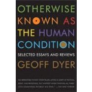 Otherwise Known as the Human Condition : Selected Essays and..., 9781555975791