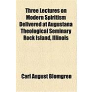 Three Lectures on Modern Spiritism Delivered at Augustana Th..., 9781154495799