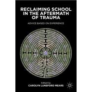 Reclaiming School in the Aftermath of Trauma : Advice Based ..., 9780230115804