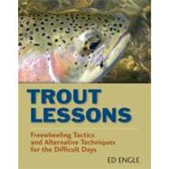 Trout Lessons: Freewheeling Tactics and Alternative Techniqu..., 9780811705813