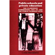 Public Schools and Private Education: The Clarendon Commissi..., 9780719025815