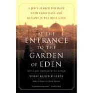 At the Entrance to the Garden of Eden : A Jew's Search for Hope with Christians and Muslims in the Holy Land,9780060505820 At the Entrance to the Garden of Eden : A Jew's Search for Hope with Christians and Muslims in the Holy Land,9780060505820