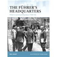 The Fuhrer's Headquarters: Hitler's Command Bunkers 1939-45, 9781846035821