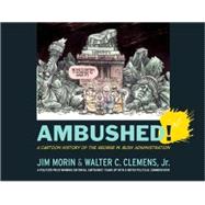 Ambushed! : A Cartoon History of the George W. Bush Administ..., 9781594515828