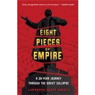 Eight Pieces of Empire : A 20-Year Journey Through the Sovie..., 9780307395832