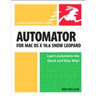 Automator for Mac OS X 10. 6 Snow Leopard : Visual QuickStar..., 9780321685834