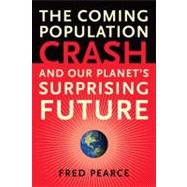 Coming Population Crash : And Our Planet's Surprising Future, 9780807085837