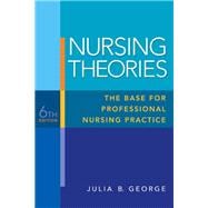 Nursing Theories : The Base for Professional Nursing Practic..., 9780135135839