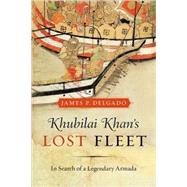 Khubilai Khan's Lost Fleet : In Search of a Legendary Armada, 9780520265851