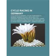 Cycle Racing in Germany : Six-Day Racing, 2007 Uci Road Worl..., 9781156435854