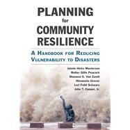 Planning for Community Resilience: A Handbook for Reducing Vulnerability to Disasters,9781610915854 Planning for Community Resilience: A Handbook for Reducing Vulnerability to Disasters,9781610915854