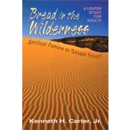 Bread in the Wilderness: Spiritual Famine or Gospel Feast? A..., 9780687655861