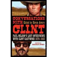 Conversations with Clint : Paul Nelson's Lost Interviews wit..., 9781441165862