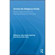 Across the Religious Divide : Women, Property, and Law in th..., 9780415995863