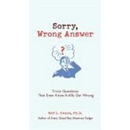 Sorry, Wrong Answer : Trivia Questions That Even Know-It-All..., 9780399535864