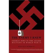 The Enemy I Knew: German Jews in the Allied Military in Worl..., 9780760335864