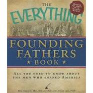 The Everything Founding Fathers Book: All You Need to Know A..., 9781440525865