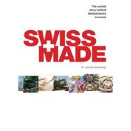Swiss Made : The Untold Story Behind Switzerland's Success, 9781846685866