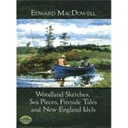 Woodland Sketches, Sea Pieces, Fireside Tales and New Englan..., 9780486485867