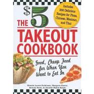 The $5 Takeout Cookbook: Good, Cheap Food for When You Want ..., 9781440525872