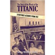 The Story of the Wreck of the Titanic Eyewitness Accounts fr..., 9780486485874