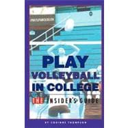 Play Volleyball in College: The Insider's Guide,9781461125877 Play Volleyball in College: The Insider's Guide,9781461125877