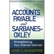 Accounts Payable and Sarbanes-Oxley : Strengthening Your 