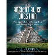 The Ancient Alien Question: A New Inquiry into the Existence..., 9781452635880