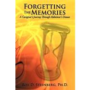 Forgetting the Memories : A Caregiver's Journey Through Alzh..., 9781449055899