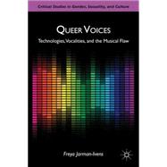 Queer Voices : Technologies, Vocalities, and the Musical Fla..., 9780230105904