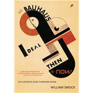 The Bauhaus Ideal Then & Now: An Illustrated Guide to Modern..., 9780897335904