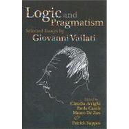 Logic and Pragmatism: Selected Essays of Giovanni Vailati, 9781575865904