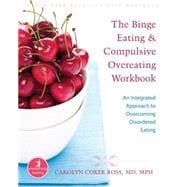 The Binge Eating & Compulsive Overeating Workbook: An Integr..., 9781572245914
