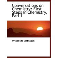 Conversations on Chemistry : First Steps in Chemistry, Part ..., 9780554445922