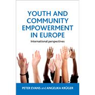 Youth and Community Empowerment in Europe: International Perspectives,9781447305927 Youth and Community Empowerment in Europe: International Perspectives,9781447305927