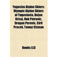 Yugoslav Alpine Skiers : Olympic Alpine Skiers of Yugoslavia..., 9781158005932