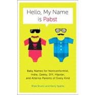 Hello, My Name Is Pabst : Baby Names for Nonconformist, Indi..., 9780770435936