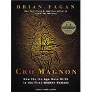 Cro-magnon: How the Ice Age Gave Birth to the First Modern H..., 9781400165940