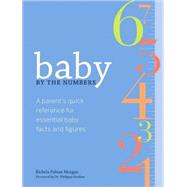 Baby by the Numbers : A Parent's Quick Reference for Essenti..., 9780811865944