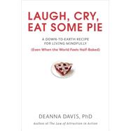 Laugh, Cry, Eat Some Pie : A Down-to-Earth Recipe for Living..., 9780399535949