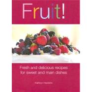 Fruit! : Fresh and Delicious Recipes for Sweet and Main Dish..., 9781561485949