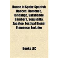 Dance in Spain : Spanish Dances, Flamenco, Fandango, Saraban..., 9781156345962