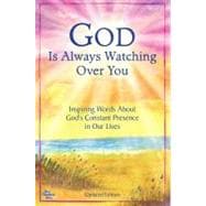 God Is Always Watching over You : Inspiring Words about God'..., 9781598425963