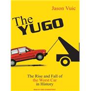 The Yugo: The Rise and Fall of the Worst Car in History: Lib..., 9781400145966
