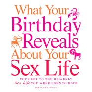 What Your Birthday Reveals about Your Sex Life : Your Key to..., 9781440505966