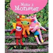 Make a Monster : 15 Easy-to-Make Fleecie Toys You'll Love to..., 9781847735966