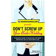 Groomgroove. Com Presents Don't Screw up Your Bride's Weddin..., 9781598695977