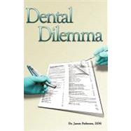 Dental Dilemma: My Experiences in the Dental Hmo Field,9781440185984 Dental Dilemma: My Experiences in the Dental Hmo Field,9781440185984