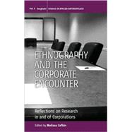 Ethnography and the Corporate Encounter : Reflections on Res..., 9781845455989